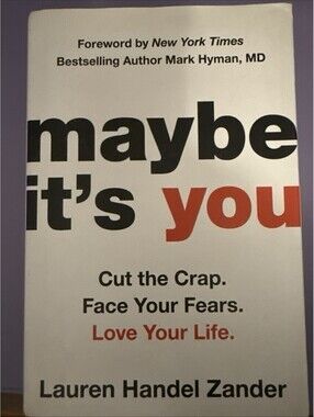 Maybe It's You: Cut the Crap. Face Your Fears Love Your Life